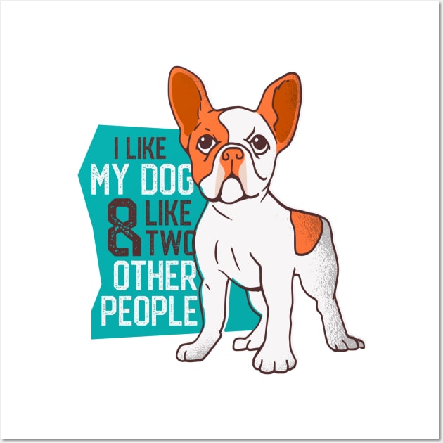 I like my dog and like 2 other people Wall Art by madeinchorley